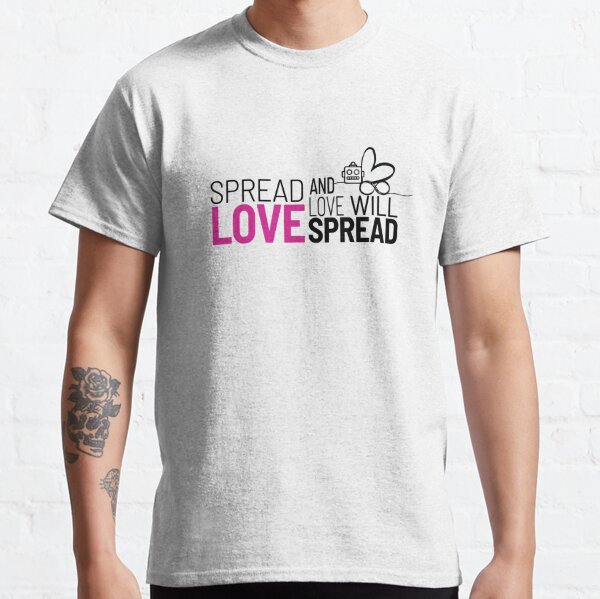 Spread Love and Love Will Spread Classic T-Shirt