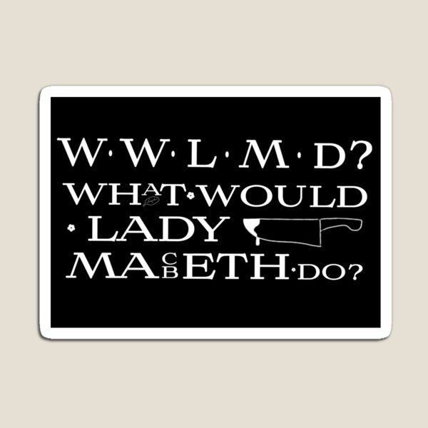 What would you give? lady macb? Magnet