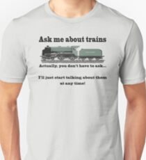 Funny, for train fans. "Ask me about trains" Trainspotter, steam train, model trains... Unisex T-Shirt