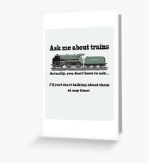 Funny, for train fans. "Ask me about trains" Trainspotter, steam train, model trains... Greeting Card