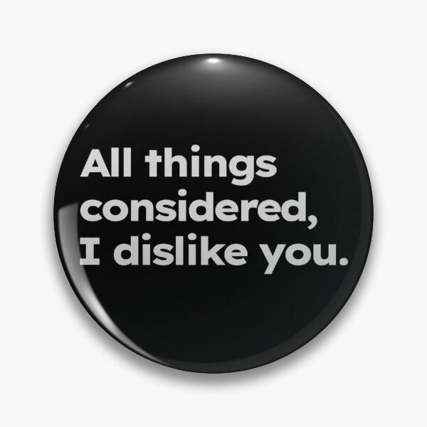 Item preview, All things considered, I dislike you. designed and sold by ShirtProse.