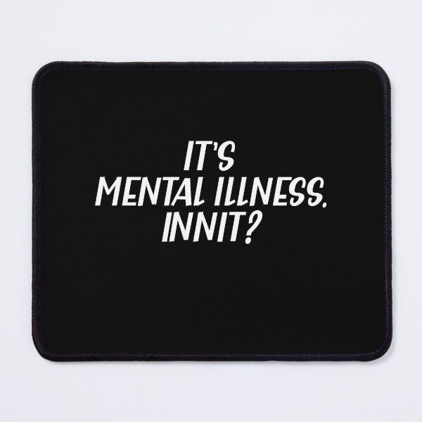 Item preview, Its Mental Illness innit a Sarcastic British Accent designed and sold by Dexter Freeman.