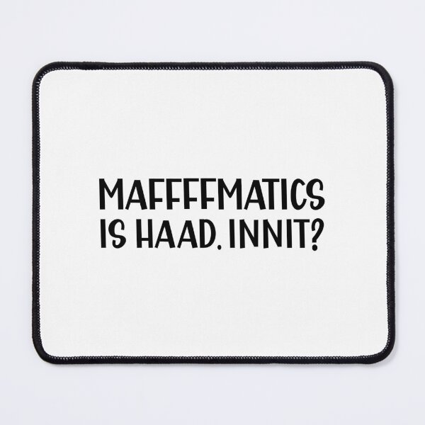 Item preview, Mathematics is Hard Innit a Funny British Accent designed and sold by Dexter Freeman.