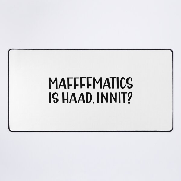 Item preview, Mathematics is Hard Innit a Funny British Accent designed and sold by Dexter Freeman.