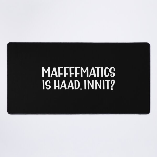 Item preview, Mathematics is Hard Innit a Sarcastic British Accent designed and sold by Dexter Freeman.
