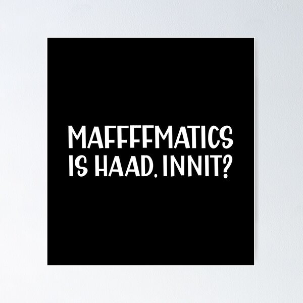 Item preview, Mathematics is Hard Innit a Sarcastic British Accent designed and sold by Dexter Freeman.