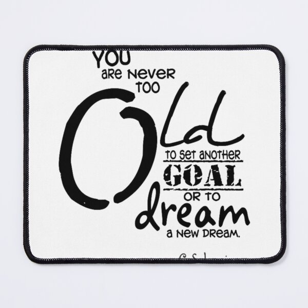 Item preview, You are never too old to set another goal designed and sold by Purushya.