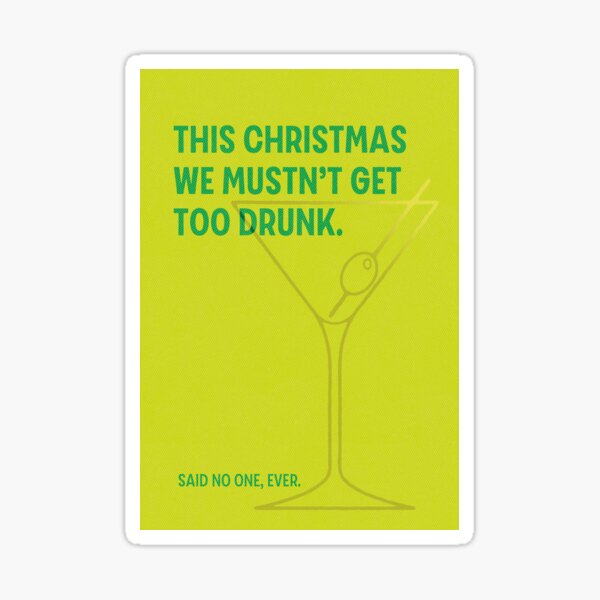This Christmas We Mustn't Get Too Drunk... Sticker