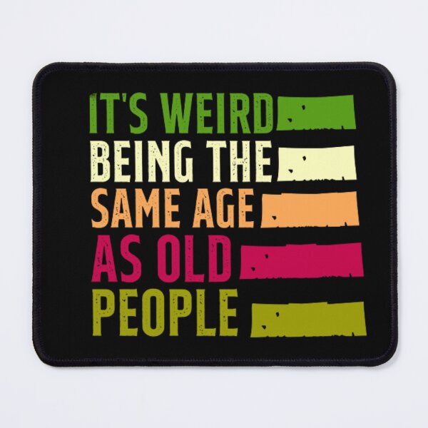 Item preview, It's Weird Being the SAme Age as Old People Funny Sarcastic Novelty designed and sold by AYACHI90.