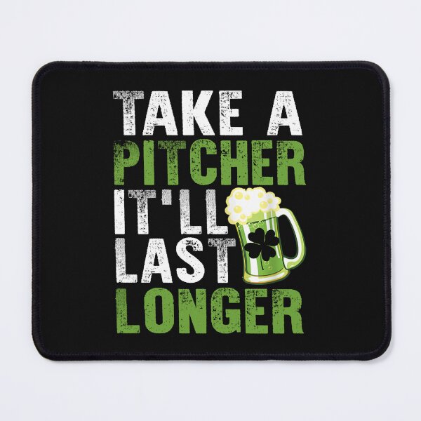 Item preview, Take a Pitcher It'll Last Longer St. Patricks Day Beer designed and sold by wiltzhirth.