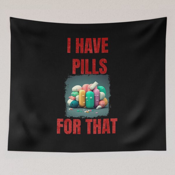 Item preview, I Have Pills For That designed and sold by Estevam Marinho.