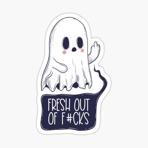 Fresh out of fucks ghost Sticker