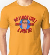 Do I Look Like I Know What a JPEG Is? - King of the Hill Unisex T-Shirt