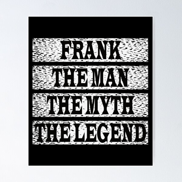 Item preview, Frank The Man The Myth The Legend designed and sold by GaryDobson.