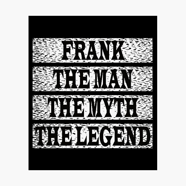 Item preview, Frank The Man The Myth The Legend designed and sold by GaryDobson.