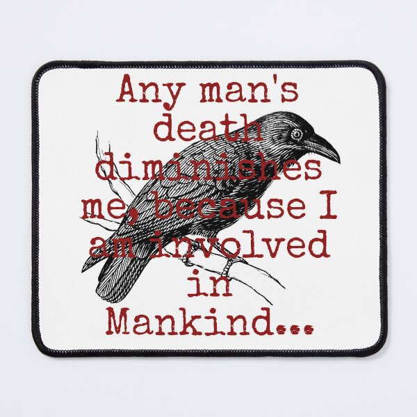 Item preview, Any Man's Death Diminishes Me - Death Quote designed and sold by CrankyOldDude.