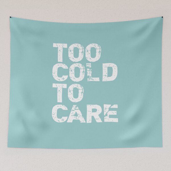 Item preview, TOO COLD TO CARE designed and sold by starkle.