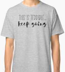 This is terrible, keep going - My Favorite Murder Classic T-Shirt