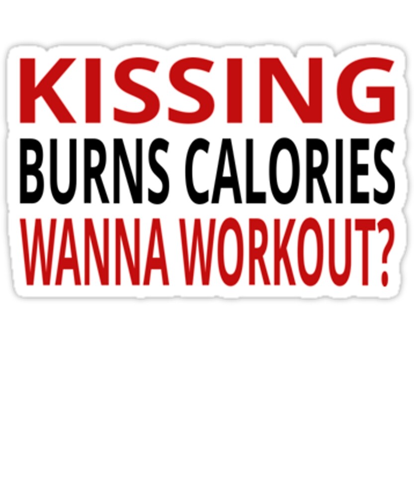 Kissing Burns Calories Did You Know That Wanna Workout Funny Tshirt