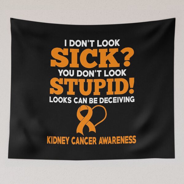 Item preview, I Don't Look Sick Kidney Cancer Awareness designed and sold by Adolfo114.