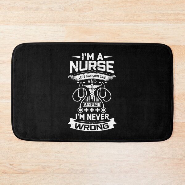Item preview, i'm a nurse let's save some time and assume i'm never wrong, I'm A Nurse To Save Time Let's Just Assume I'm Always Right Funny Humor designed and sold by RedArtsDesign.