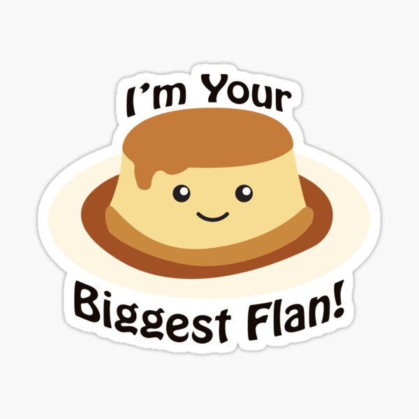 Item preview, I'm Your Biggest Flan! Cute Kawaii Flan designed and sold by Eggtooth.