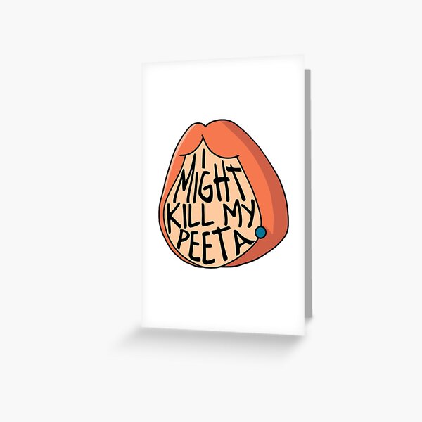 I Might Kill My Peeta Greeting Card