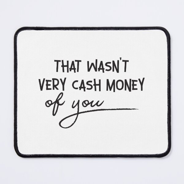 Item preview, that wasn't very cash money of you designed and sold by medchb.
