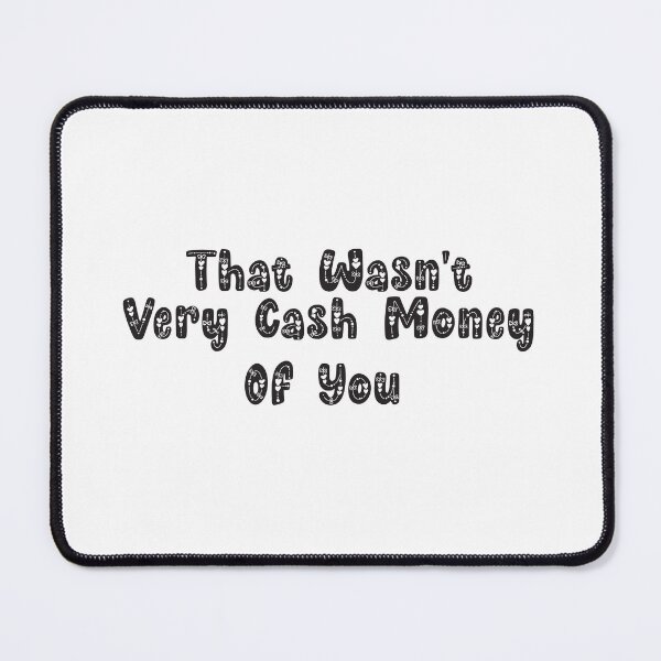Item preview, that wasn't very cash money of you designed and sold by medchb.
