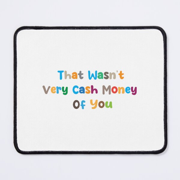 Item preview, that wasn't very cash money of you designed and sold by medchb.