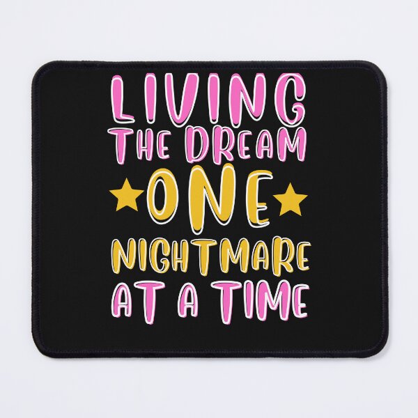 Item preview, LIVING THE DREAM ONE NIGHTMARE AT A TIME designed and sold by starfishstuff.