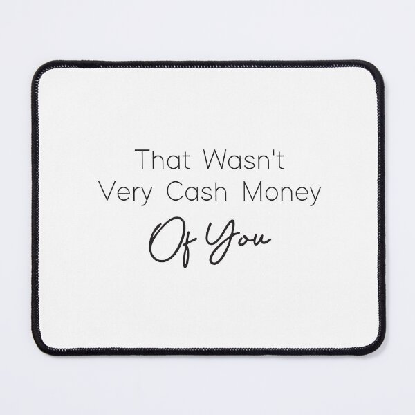 Item preview, That Wasn't Very Cash Money Of You designed and sold by medchb.