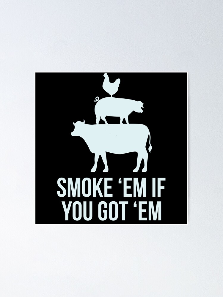 Smoke Em If You Got Em Cook BBQ Grill Gifts For Meat Smoking