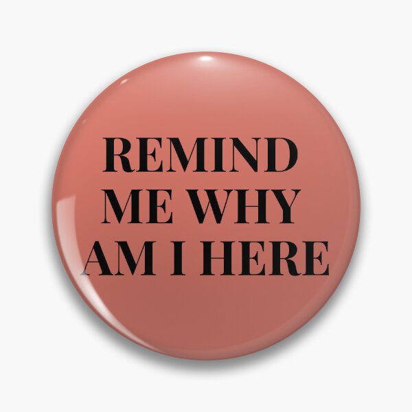 Item preview, Remind Me Why I'm Here designed and sold by musicora.