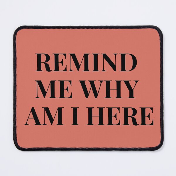 Item preview, Remind Me Why I'm Here designed and sold by musicora.