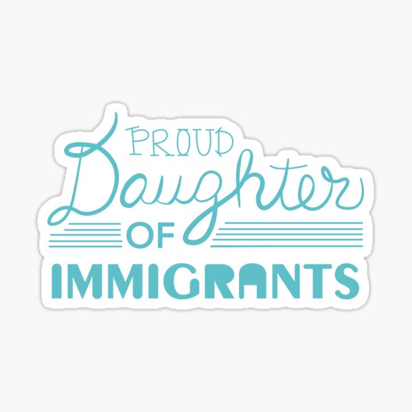 Proud Daughter of Immigrants Sticker
