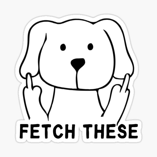 Fetch These Sticker