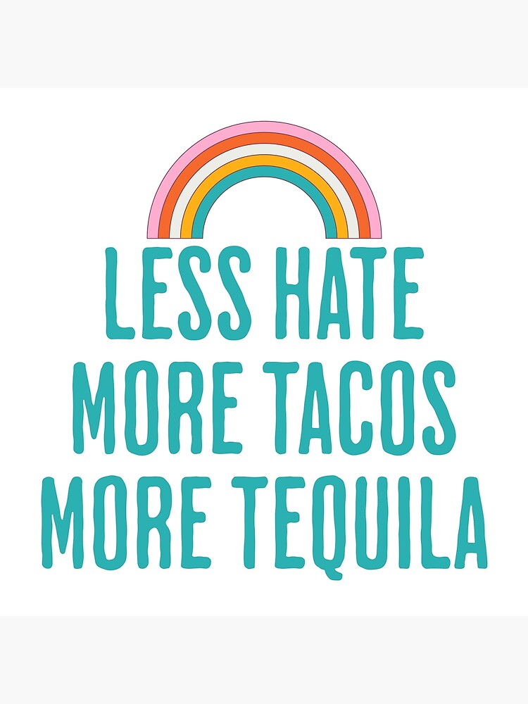 More Tequila More Tacos More Love Less Hate T-Shirt More Tequila More Tacos More Love Less Hate T-Shirt