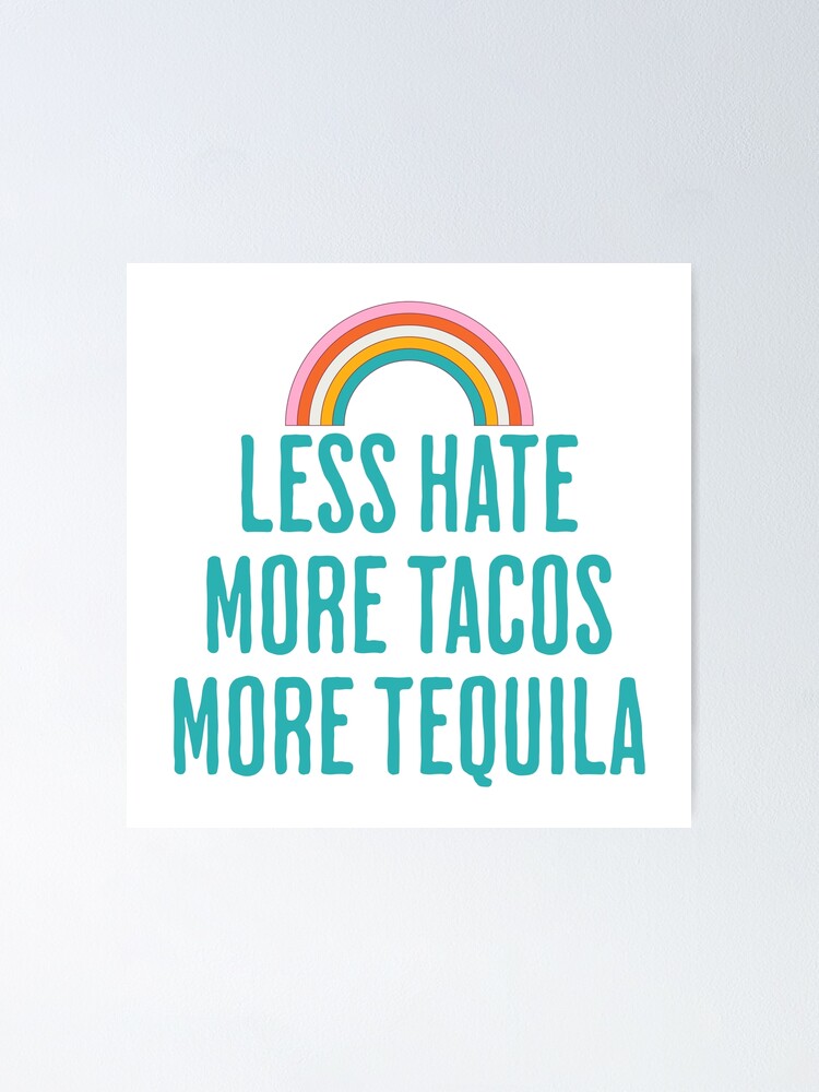 More Tequila More Tacos More Love Less Hate T-Shirt More Tequila More Tacos More Love Less Hate T-Shirt