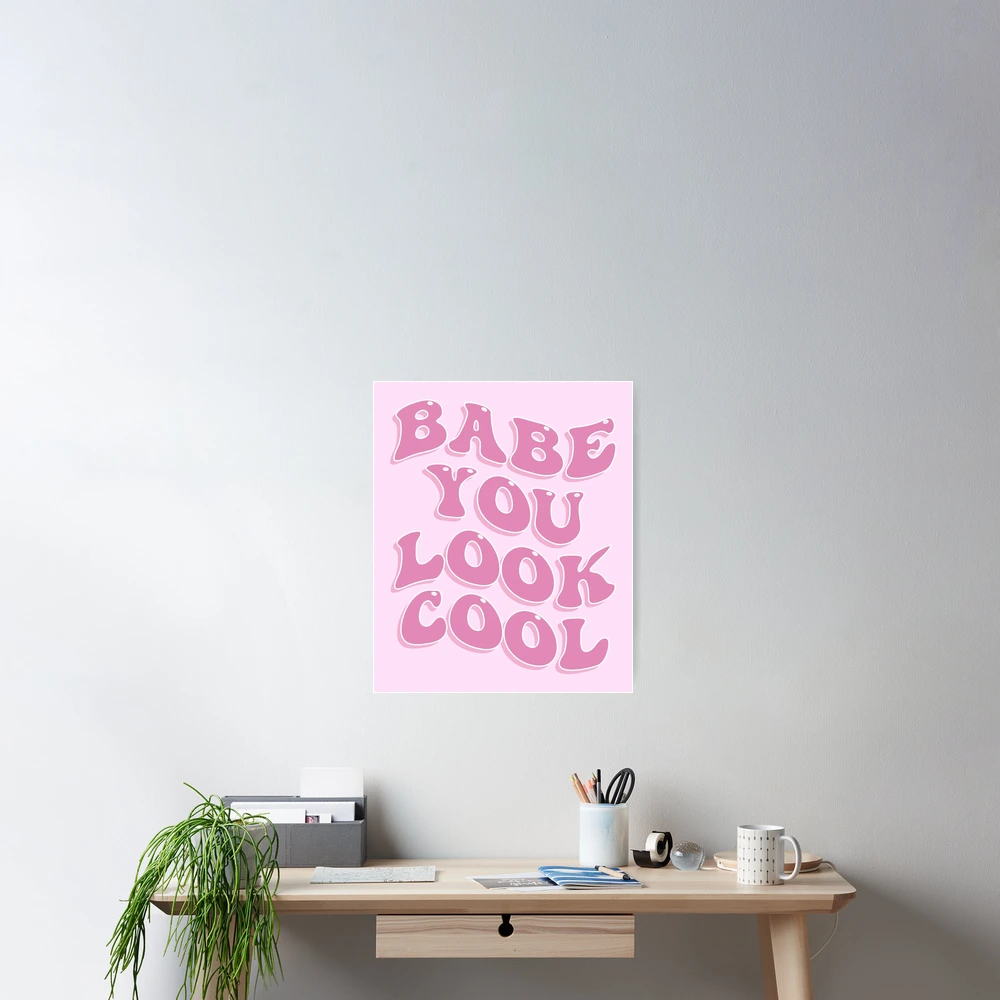 Babe You Look Cool Cute Aesthetic Pink Inspirational Quote | Poster