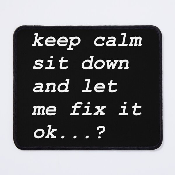 Item preview,  Keep calm sit down and let me fix it designed and sold by BrightHamster.