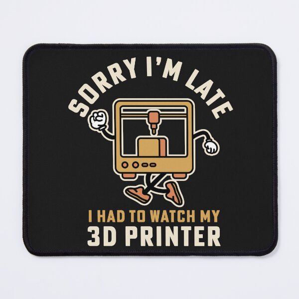 Item preview, Sorry I'm Late I Had To Watch My 3D Printer designed and sold by yelly123.