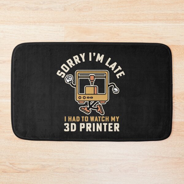 Item preview, Sorry I'm Late I Had To Watch My 3D Printer designed and sold by yelly123.