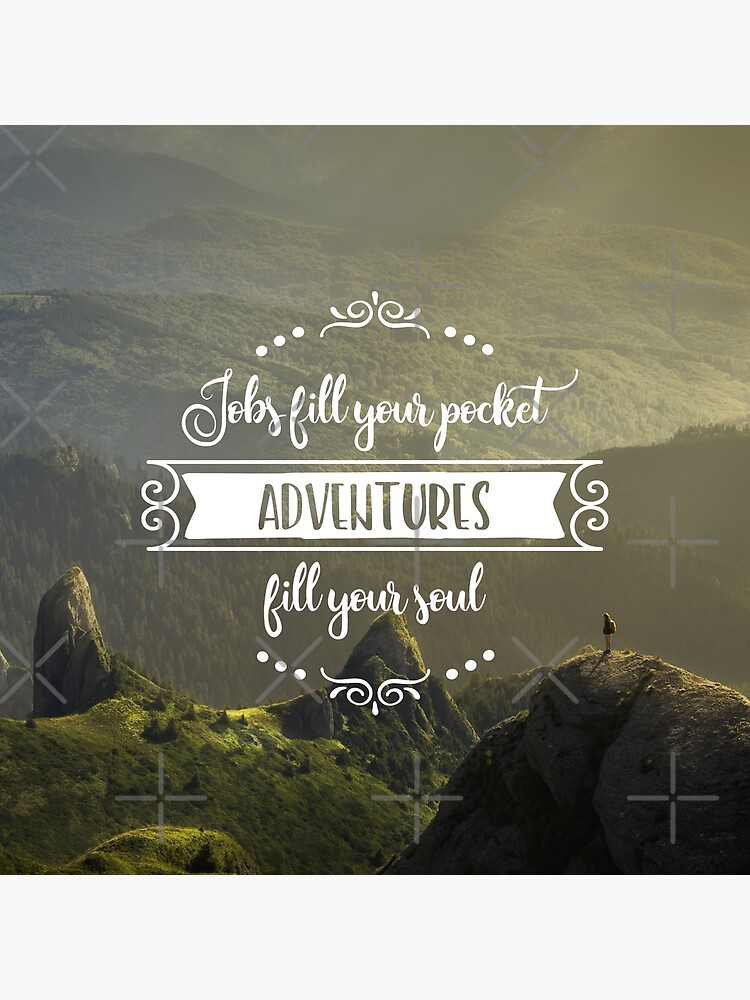 "Adventures fill your soul!" Art Print by ApricotBlossom Redbubble