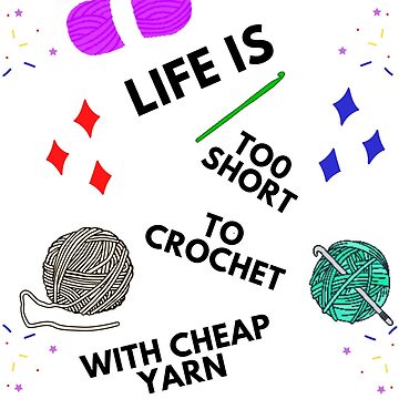 Life is Too Short to Crochet with Cheap Yarn Sticker for Sale by  Craftdrawer