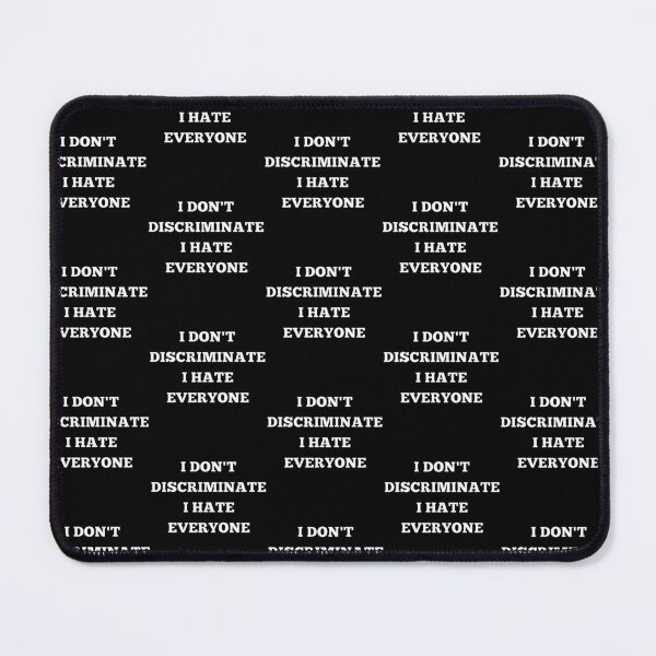 Item preview, I DONT DISCRIMINATE I HATE EVERYONE, suck, funny, trending, OFFENSIVE designed and sold by AkBrokeBikes.