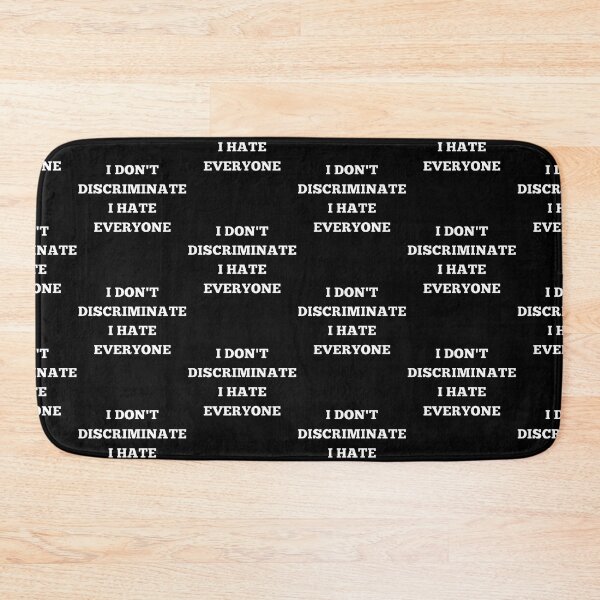 Item preview, I DONT DISCRIMINATE I HATE EVERYONE, suck, funny, trending, OFFENSIVE designed and sold by AkBrokeBikes.