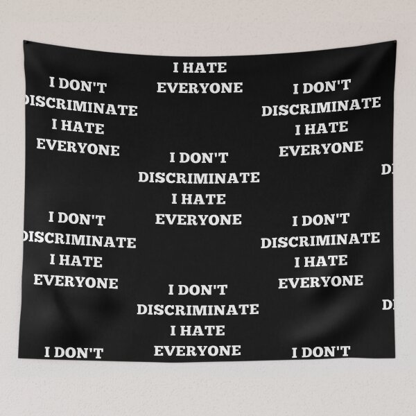 Item preview, I DONT DISCRIMINATE I HATE EVERYONE, suck, funny, trending, OFFENSIVE designed and sold by AkBrokeBikes.