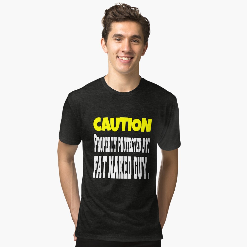 Funny Sarcastic Humor Caution Property Protected By: Fat Naked Guy