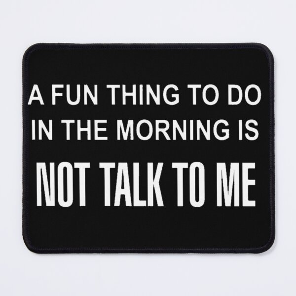 Item preview, A Fun Thing To Do In The Morning Is NOT TALK TO ME designed and sold by Tina ⭐⭐⭐⭐⭐.